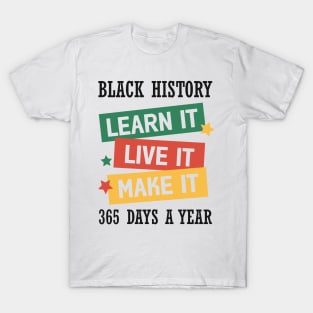 Black History Learn it Live it Make it Black History Month Gift T-Shirt